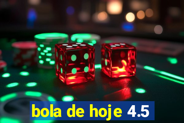 bola de hoje 4.5